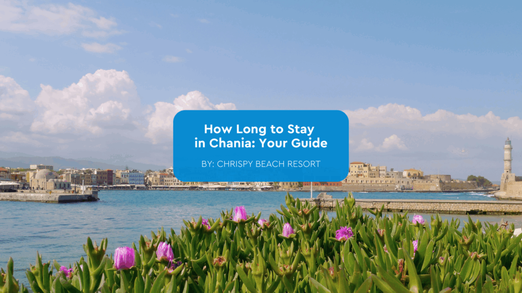 how long to stay in Chania